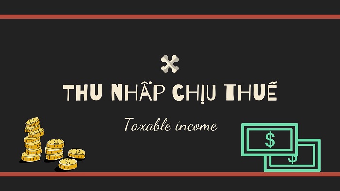 Thu nhập chịu thuế là gì